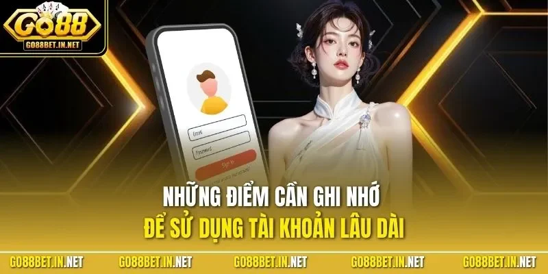 Những điểm cần ghi nhớ để sử dụng tài khoản lâu dài