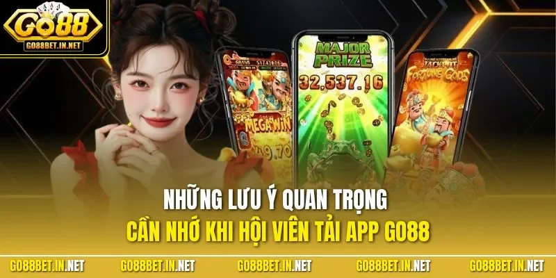 Những lưu ý quan trọng cần nhớ khi hội viên tải app GO88