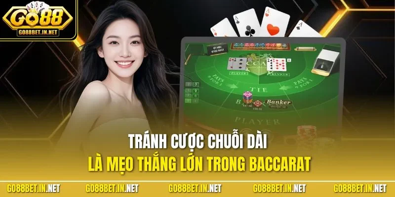 Tránh cược chuỗi dài là mẹo thắng lớn trong Baccarat